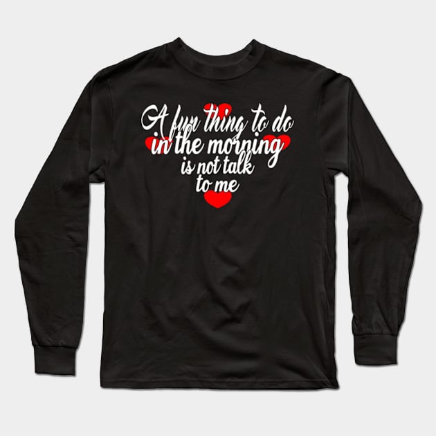 Don't talk in the morning Long Sleeve T-Shirt by FromBerlinGift